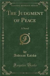 The Judgment of Peace: A Novel (Classic Reprint)
