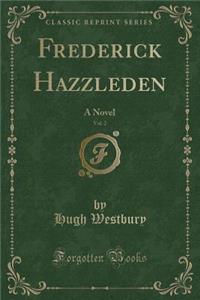 Frederick Hazzleden, Vol. 2: A Novel (Classic Reprint)