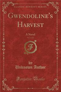 Gwendoline's Harvest, Vol. 1 of 2: A Novel (Classic Reprint)