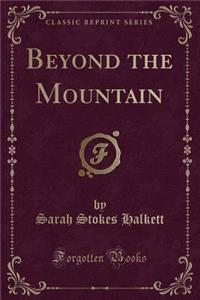 Beyond the Mountain (Classic Reprint)