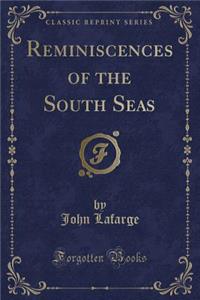 Reminiscences of the South Seas (Classic Reprint)