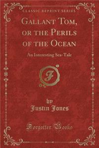 Gallant Tom, or the Perils of the Ocean