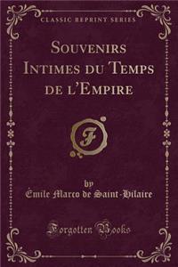 Souvenirs Intimes Du Temps de l'Empire (Classic Reprint)