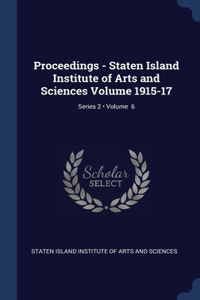 Proceedings - Staten Island Institute of Arts and Sciences Volume 1915-17; Volume 6; Series 2