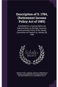 Description of S. 1784, (Retirement Income Policy Act of 1985)