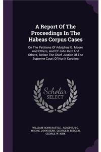 Report of the Proceedings in the Habeas Corpus Cases