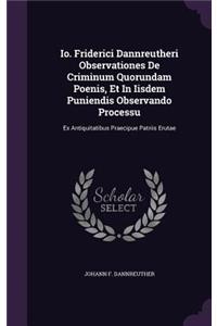 Io. Friderici Dannreutheri Observationes De Criminum Quorundam Poenis, Et In Iisdem Puniendis Observando Processu