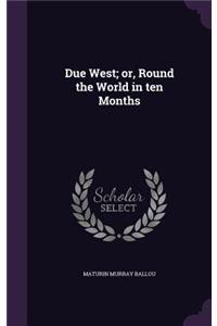 Due West; or, Round the World in ten Months