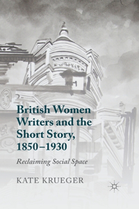 British Women Writers and the Short Story, 1850-1930