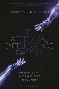Is Artificial Intelligence Racist? The Ethics Of Ai And The Future Of Humanity
