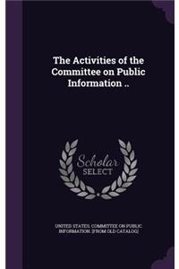 The Activities of the Committee on Public Information ..