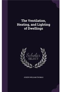 The Ventilation, Heating, and Lighting of Dwellings