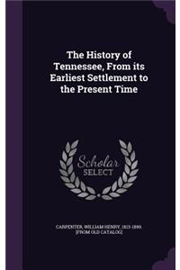 History of Tennessee, From its Earliest Settlement to the Present Time
