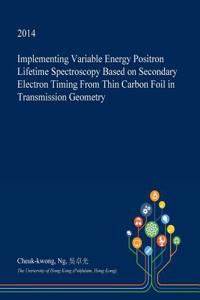 Implementing Variable Energy Positron Lifetime Spectroscopy Based on Secondary Electron Timing from Thin Carbon Foil in Transmission Geometry