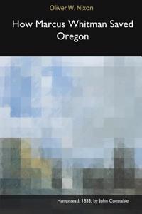 How Marcus Whitman Saved Oregon