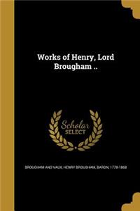 Works of Henry, Lord Brougham ..