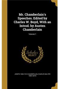 Mr. Chamberlain's Speeches. Edited by Charles W. Boyd, With an Introd. by Austen Chamberlain; Volume 1