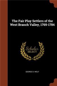 The Fair Play Settlers of the West Branch Valley, 1769-1784