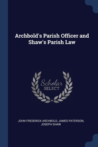 Archbold's Parish Officer and Shaw's Parish Law