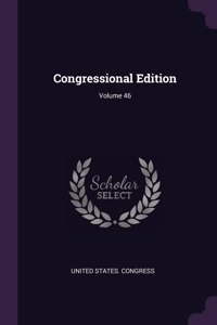Congressional Edition; Volume 46
