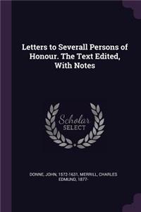 Letters to Severall Persons of Honour. the Text Edited, with Notes