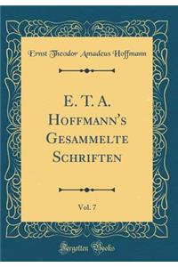 E. T. A. Hoffmann's Gesammelte Schriften, Vol. 7 (Classic Reprint)