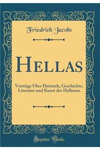 Hellas: Vortrï¿½ge ï¿½ber Heimath, Geschichte, Literatur Und Kunst Der Hellenen (Classic Reprint)