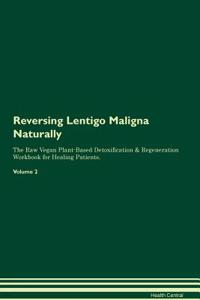 Reversing Lentigo Maligna Naturally the Raw Vegan Plant-Based Detoxification & Regeneration Workbook for Healing Patients. Volume 2