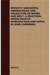 Spence's Anecdotes, Observations, and Characters of Books and Men.- A Selection, Edited with an Introduction and Notes, by John Underhill