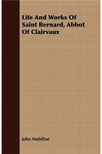 Life And Works Of Saint Bernard, Abbot Of Clairvaux