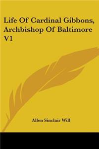 Life Of Cardinal Gibbons, Archbishop Of Baltimore V1