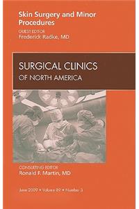 Skin Surgery and Minor Procedures, an Issue of Surgical Clinics