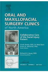 Collaborative Care of the Facial Injury Patient, an Issue of Oral and Maxillofacial Surgery Clinics