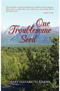 One Troublesome Seed