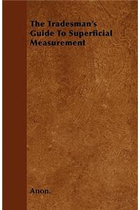 The Tradesman's Guide To Superficial Measurement