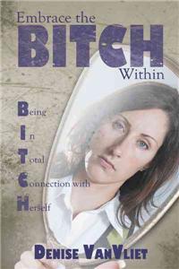 Embrace the Bitch Within