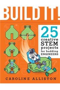 Build It!: 25 Creative Stem Projects for Budding Engineers