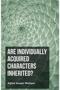 Are Individually Acquired Characters Inherited?