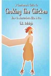 A Gentleman's Guide To Choking The Chicken