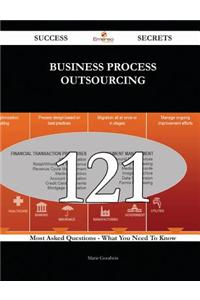 Business Process Outsourcing 121 Success Secrets - 121 Most Asked Questions on Business Process Outsourcing - What You Need to Know