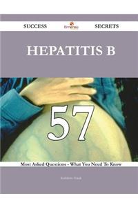 Hepatitis B 57 Success Secrets - 57 Most Asked Questions On Hepatitis B - What You Need To Know