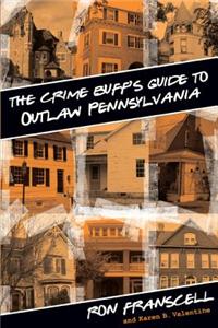 The Crime Buff's Guide to Outlaw Pennsylvania