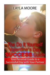 The Do It Yourself Valentine's Day Success Guide