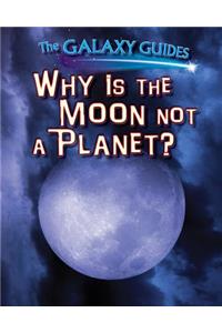 Why Is the Moon Not a Planet?