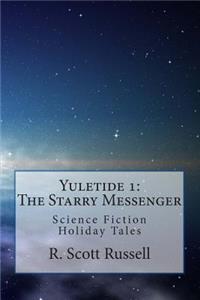 Yuletide 1: The Starry Messenger: Science Fiction Holiday Tales: The Starry Messenger: Science Fiction Holiday Tales