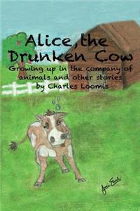 Alice, the Drunken Cow: Growing up in the company of animals and other stories