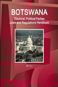 Botswana Electoral, Political Parties Laws and Regulations Handbook - Strategic Information, Regulations, Procedures