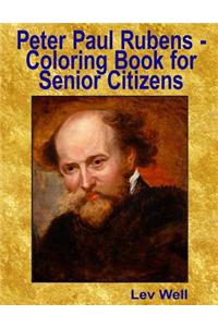 Peter Paul Rubens - Coloring Book for Senior Citizens