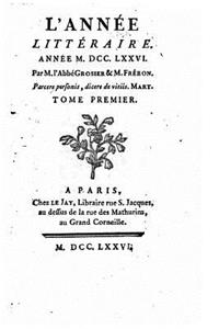 L'Année Littéraire, Année MDCCLXXVI - Tome Premier