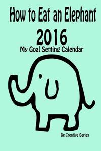 How to Eat an Elephant - 2016